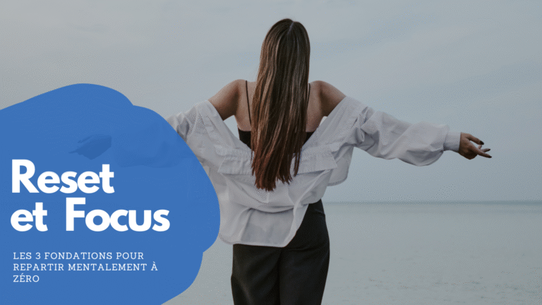 Reset & Focus : les 3 fondations pour repartir mentalement à zéro